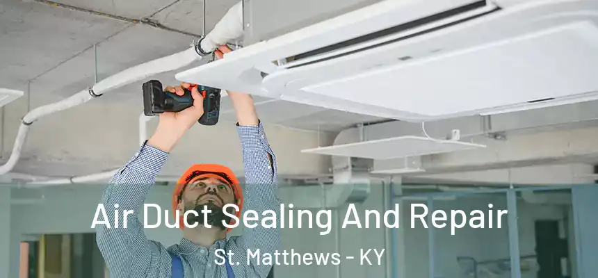  Air Duct Sealing And Repair St. Matthews - KY