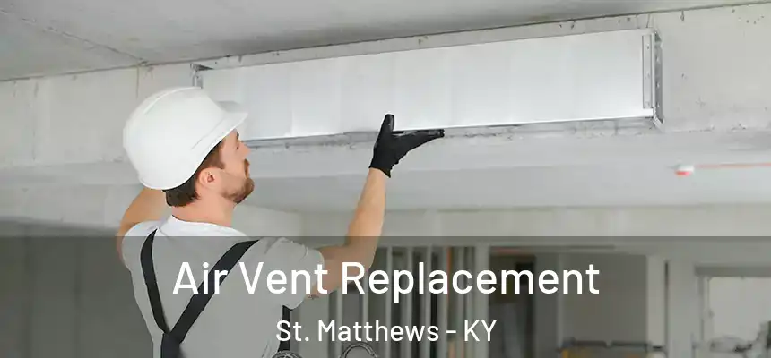  Air Vent Replacement St. Matthews - KY