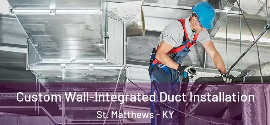  Custom Wall-Integrated Duct Installation St. Matthews - KY