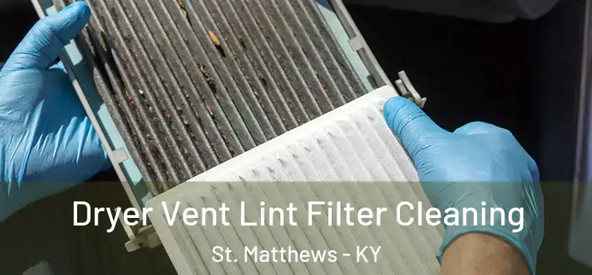  Dryer Vent Lint Filter Cleaning St. Matthews - KY