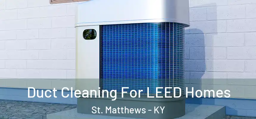 Duct Cleaning For LEED Homes St. Matthews - KY