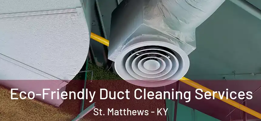  Eco-Friendly Duct Cleaning Services St. Matthews - KY