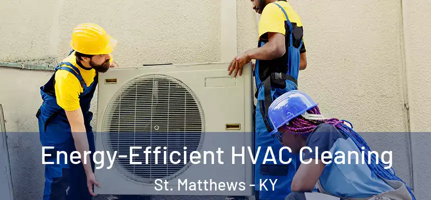  Energy-Efficient HVAC Cleaning St. Matthews - KY