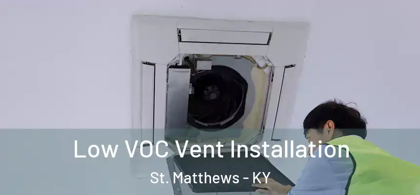  Low VOC Vent Installation St. Matthews - KY