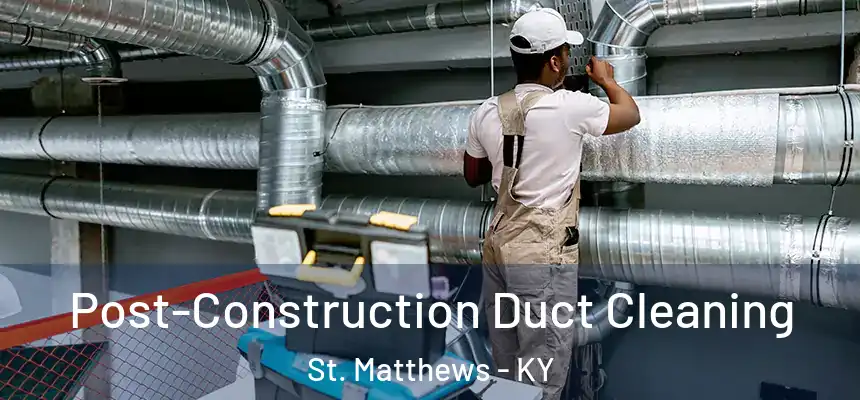  Post-Construction Duct Cleaning St. Matthews - KY