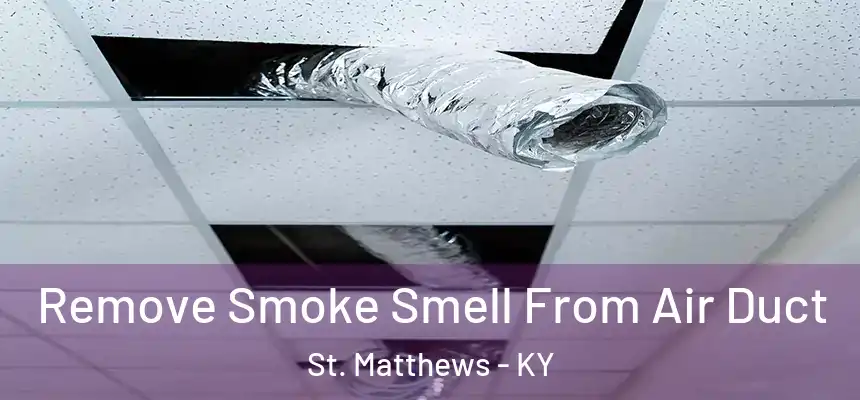  Remove Smoke Smell From Air Duct St. Matthews - KY