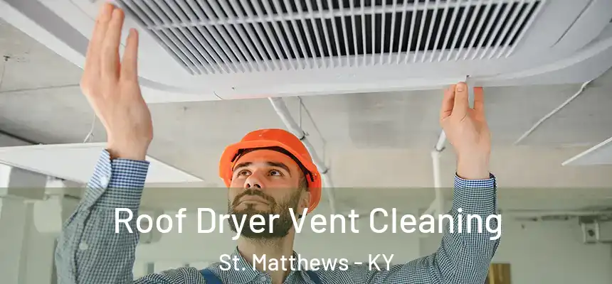  Roof Dryer Vent Cleaning St. Matthews - KY