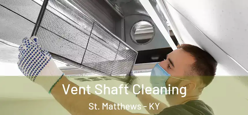  Vent Shaft Cleaning St. Matthews - KY
