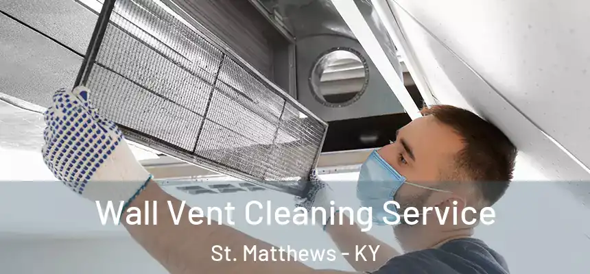  Wall Vent Cleaning Service St. Matthews - KY